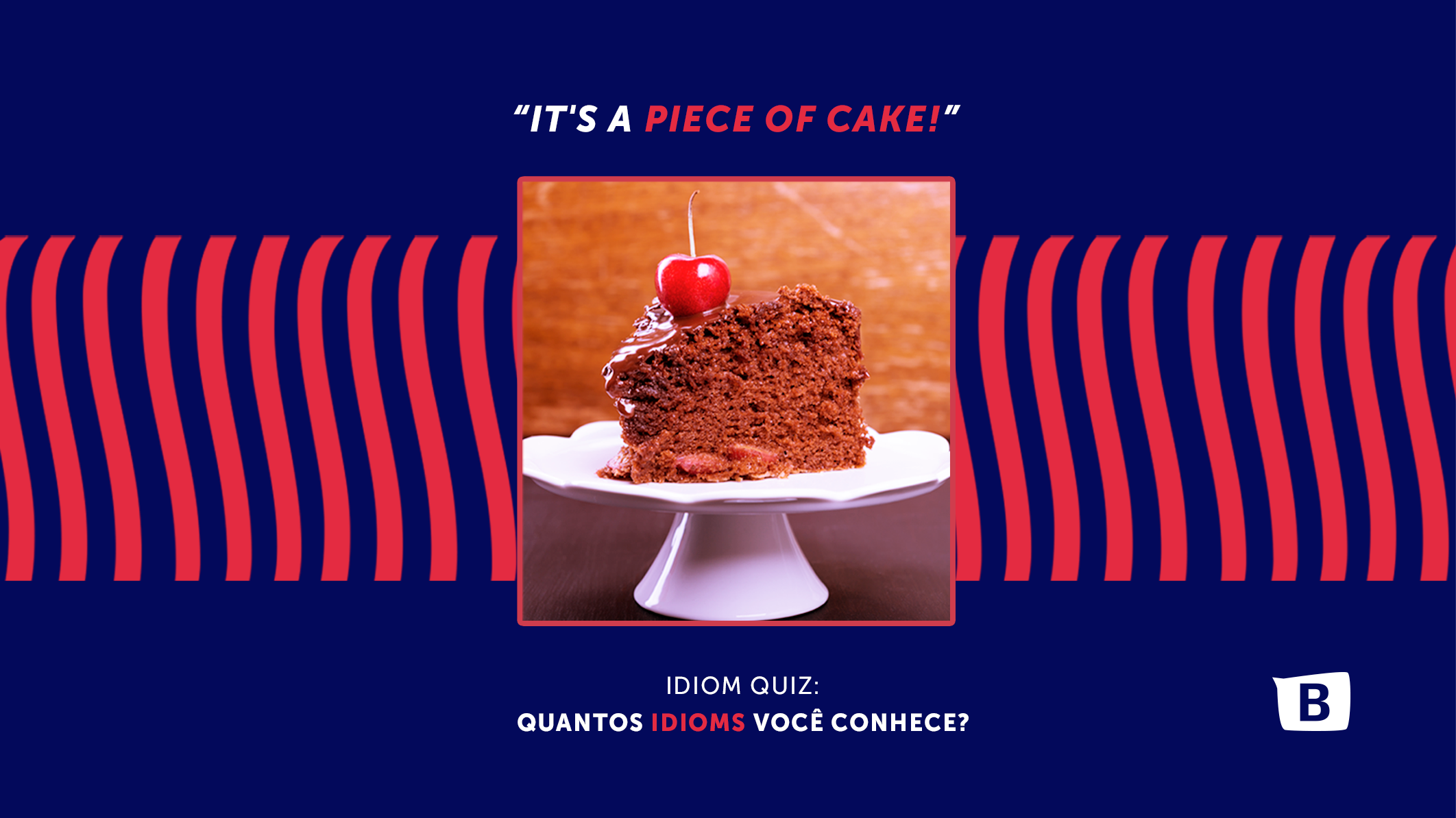 It's a piece of cake!!! 5 Expressões idiomáticas em inglês